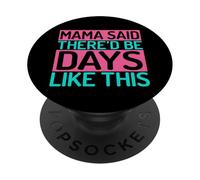 Mama Said There’d Be Days Like This Mom PopSockets Adhesive PopGrip