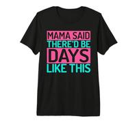 Mama Said There’d Be Days Like This Mom Premium T-Shirt