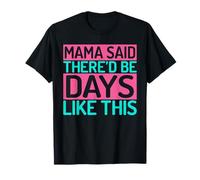Mama Said There’d Be Days Like This Mom T-Shirt