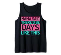 Mama Said There’d Be Days Like This Mom Tank Top
