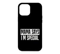 Mama Says I'm Special Funny Quote Bold Typography Humor Case for iPhone 12 Pro Max