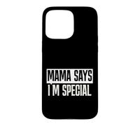 Mama Says I'm Special Funny Quote Bold Typography Humor Case for iPhone 15 Pro Max