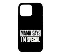 Mama Says I'm Special Funny Quote Bold Typography Humor Case for iPhone 16 Pro