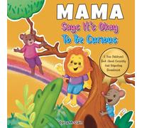 Mama Says It's Okay to Be Curious: A Fun Children's Book About Curiosity And Respecting Boundaries (AM Resilience Kids)