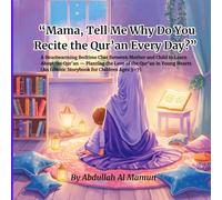 “Mama, Tell Me Why Do You Recite the Qur’an Every Day?”: A Heartwarming Bedtime Chat Between Mother and Child to Learn About the Qur’an - Planting the ... (An Islamic Storybook for Children Ages 3-7)