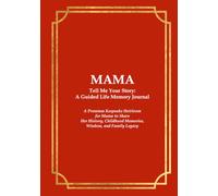 MAMA Tell Me Your Story: A Guided Life Memory Journal: A Premium Keepsake Heirloom for Mama to Share Her History, Childhood Memories, Wisdom, and Family Legacy
