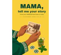 Mama, Tell Me Your Story: From your childhood back home to today