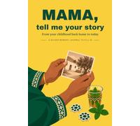Mama, Tell Me Your Story: From your childhood back home to today