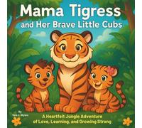 Mama Tigress and Her Brave Little Cubs: Children's Storybooks| A Heartfelt Jungle Adventure of Love, Learning, and Growing Strong| Animals| Tigers| ... 30 Pages| Size 8.5 x 8.5 (Childrens Books)