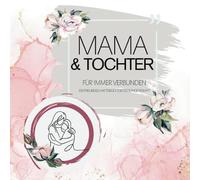 Mama & Tochter: Für immer verbunden: Ein Freundschaftsbuch der besonderen Art - Schöne Erinnerungen und liebevolle Worte - ein kreatives Buch für Mütter und Töchter