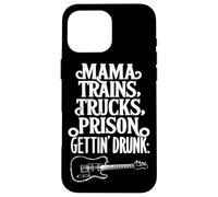 Mama Trains Trucks Prison Gettin Drunk Funny Music Case for iPhone 16 Pro Max