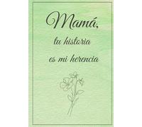 Mamá, tu historia es mi herencia: Un Libro de Actividades y Recuerdos para Completar y Devolver | Regalo Original Emocionante para el Día de la Madre, Cumpleaños o Navidad