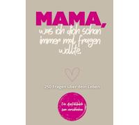 Mama, was ich dich schon immer mal fragen wollte - 250 Fragen über dein Leben - Geschenkidee für Mama: Ein Erinnerungsbuch für Mama / Das besondere ... Kindern / Zum Verschenken und Zurückbeko