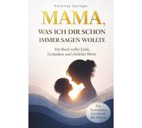 Mama, was ich dir schon immer sagen wollte: Ein Ausfüllbuch voller Liebe, Erinnerungen und ehrlicher Worte - Mit Satzanfängen, Platz für Fotos und persönlichen Botschaften