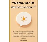 Mama, wer ist das Sternchen?: Wie wir Kindern geschlechtergerechte Sprache erklären. Ein gelassener Eltern-Ratgeber für den Alltag mit Antworten von der Kita bis zur Pubertät.