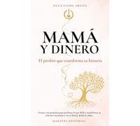 Mamá y dinero el perdón que transforma tu historia: 7 Pausas con propósito, para perdonar lo que duele y transformar tu relación con mamá y con el dinero desde la calma.