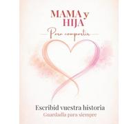 Mamá y Hija: Libro para madre e hija para compartir, escribir recuerdos y fortalecer el vínculo | Regalo perfecto para mamá - Día de la Madre