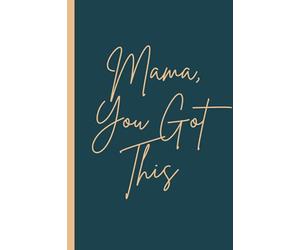 Mama You Got This Journal: A gift for new mums.