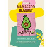Mamacado Blanket C2C Crochet Pattern Book | 70x90 Square Corner-to-Corner Nursery Afghan Step-by-Step Color Blocks, Written Instructions, 3 Yarn Weight Ready-To-Go & Your Design Blank Grid Paper