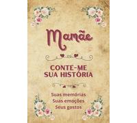 Mamãe conte-me sua história: Diário para completar | Livro de memórias para compartilhar | Ideia original de presente para o Dia das Mães, aniversários ou Natal