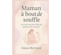 Maman à bout, et alors?: Un cri du coeur pour celles qui tiennent tout en silence