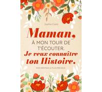 Maman, à mon tour de t'écouter. Je veux connaître ton histoire: Un journal guidé pour partager tes souvenirs, mon héritage le plus précieux.