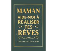 MAMAN AIDE-MOI À RÉALISER TES RÊVES ÉDITION SPÉCIALE NOËL: Un livre à compléter pour célébrer votre maman, partager ses souvenirs et ses passions - un ... et émouvant pour Noël (Collection Cœur d’Or)