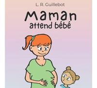 MAMAN ATTEND BÉBÉ - LIVRE POUR ENFANT. DEVENIR GRANDE SŒUR. ACCUEIL D’UN NOUVEL ENFANT AU SEIN DE LA FAMILLE. ACCOMPAGNEMENT PÉDAGOGIQUE BIENVEILLANT. FORMAT 8,5*8,5. (Maxime)