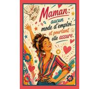 Maman : Aucun Mode d'Emploi… et Pourtant Elle Assure: Carnet de Notes Ligné 110 Pages - Cadeau Fête des Mères Joyeux et Unique