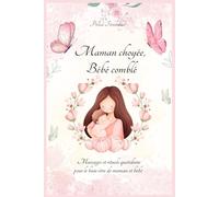 Maman choyée, bébé comblé: Massages et rituels quotidiens pour le bien-être de maman et bébé