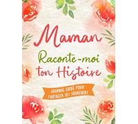 Maman, Confie-Moi Ton Histoire: Idée cadeau touchante et originale pour votre Maman | Pour Noël, la Fête des Mères ou un Anniversaire | Série Raconte-moi (Raconte-moi ton Histoire)