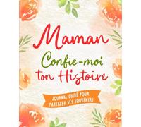 Maman, Confie-Moi Ton Histoire: Idée cadeau touchante et originale pour votre Maman | Pour Noël, la Fête des Mères ou un Anniversaire | Série Raconte-moi (Raconte-moi ton Histoire)