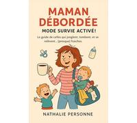Maman Débordée : Mode Survie Activé !: Le guide de celles qui jonglent, tombent et se relèvent ... (presque) fraîches. (Guides de Survie Drôles & Sans Filtre by Nathalie PERSONNE)