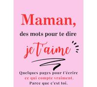 Maman, des mots pour te dire je t’aime: Carnet à remplir seul / à plusieurs, cadeau unique - dire ce qui compte vraiment - fête des mères, anniversaire ou Noël