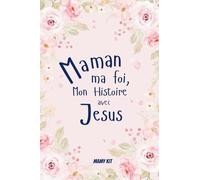 Maman, dis-moi tout - Raconte-moi ton histoire avec Jesus: Un journal à compléter pour partager votre foi, raconter votre parcours avec Dieu et laisser un témoignage pour les générations futures.