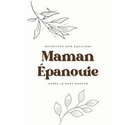 Maman épanouie: Retrouver son équilibre après le post-partum (La Traversée Maternelle)