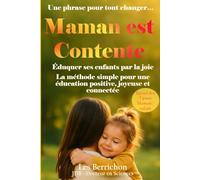 Maman est Contente: Éduquer ses enfants par la joie - La méthode simple pour une éducation positive, joyeuse et connectée (Les Petits Bonheurs en Famille)
