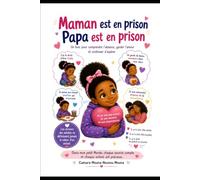 Maman est en prison, Papa est en prison: un livre pour comprendre l'absence, garder l'amour et continuer d'espérer
