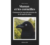 Maman et les corneilles: Comment j'ai reçu des preuves de la vie après la mort