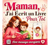 Maman, J'ai Écrit un Livre Pour Toi: Cadeau 3 en 1 interactif et personnalisé avec activités créatives pour enfants et messages enregistrés audio ou vidéo