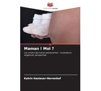 Maman ! Moi ?: Les univers des mères adolescentes - motivations, exigences, perspectives