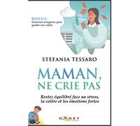 Maman, ne crie pas: Restez équilibré face au stress, la colère et les émotions fortes. (En tant que parent, ce n'est pas facile!)