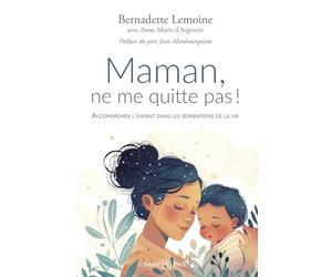 Maman, ne me quitte pas ! (nouvelle édition): Accompagner l'enfant dans les séparations de la vie