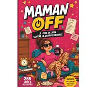 Maman OFF: 255 jeux et activités anti-stress pour débrancher la charge mentale
