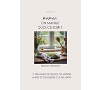 Maman, on mange quoi ce soir ?: Edition Printemps