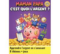Maman Papa c'est quoi l'argent ?: APPRENDRE L’ARGENT EN S’AMUSANT - éducation financière pour enfants dès 5 ans