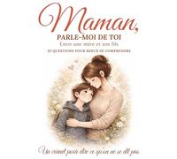 Maman, parle-moi de toi: Carnet à compléter entre une mère et son fils : 30 questions pour mieux se comprendre, partager ses souvenirs et créer un lien fort