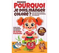 Maman pourquoi je dois manger coloré ?: Livre de jeunesse éducatif et ludique pour enfants de 5 à 8 ans : découvre les super-héros colorés de ... ta santé les fruits et légumes en t’amusant !
