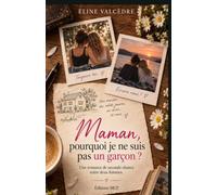 Maman, pourquoi je ne suis pas un garçon ?: Une romance de seconde chance entre deux femmes sur le courage d’être soi et ces histoires que le temps n’efface pas toujours.