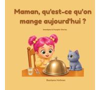 Maman, qu'est-ce qu'on mange aujourd'hui ? (Sweetpea & Pumpkin Stories)